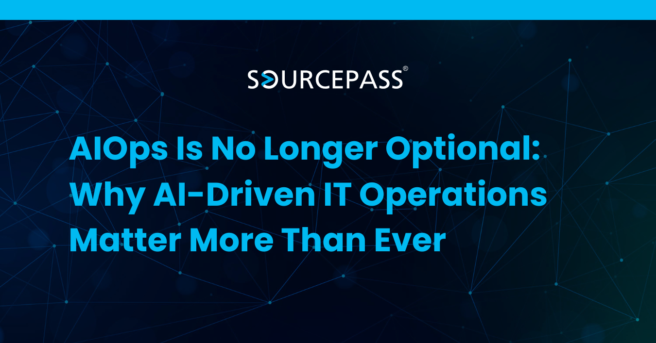 AIOps Is No Longer Optional: Why AI-Driven IT Operations Matter More Than Ever