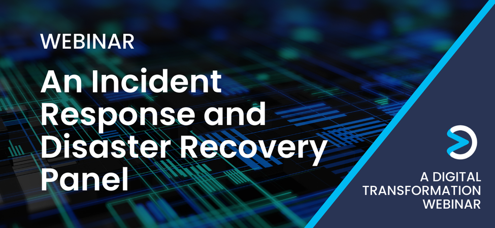 [Digital Transformation Webinar] An Incident Response and Disaster Recovery Panel