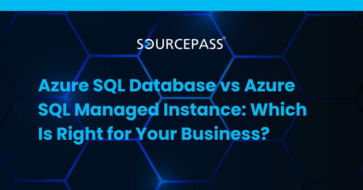 Azure SQL Database vs Azure SQL Managed Instance: Which Is Right for Your Business?
