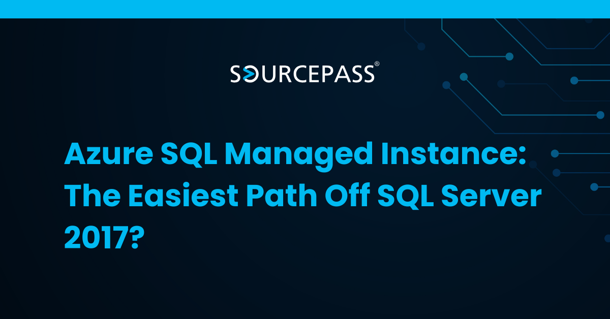 Azure SQL Managed Instance: The Easiest Path Off SQL Server 2017?