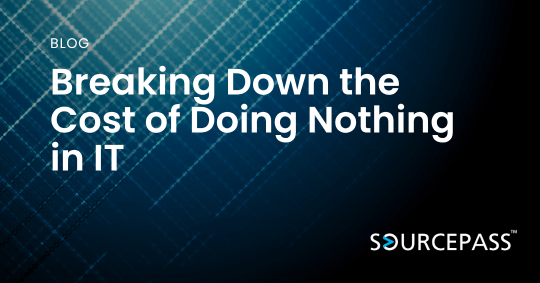 Breaking Down the Cost of Doing Nothing in IT