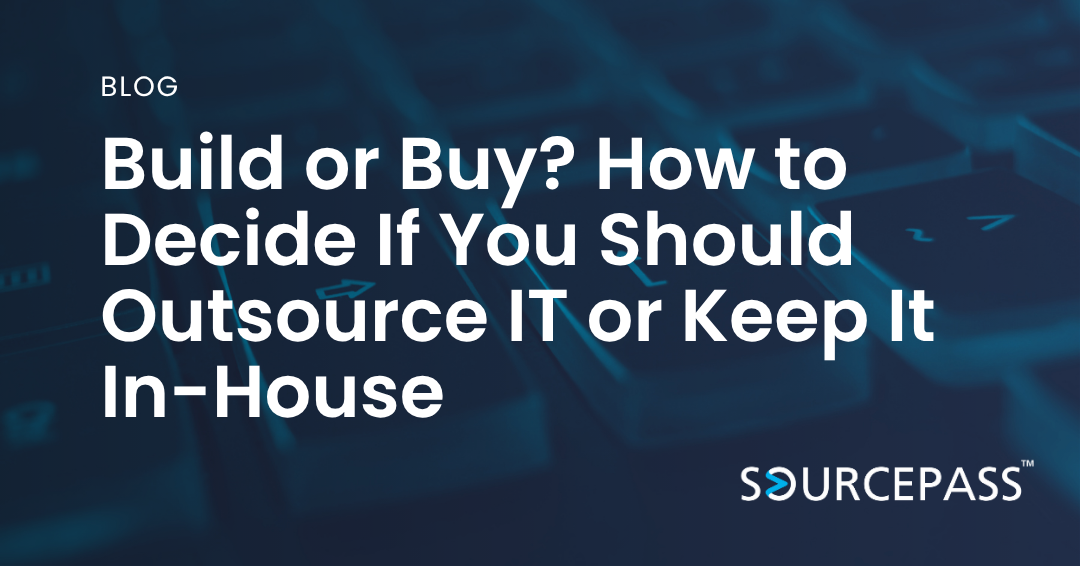 Build or Buy? How to Decide If You Should Outsource IT or Keep It In-House