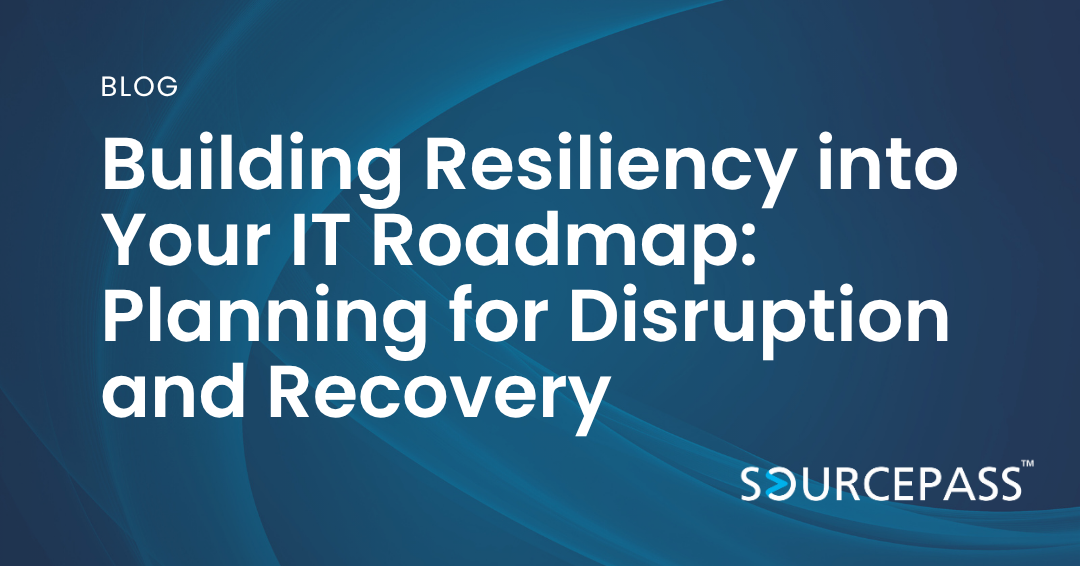 Building Resiliency into Your IT Roadmap: Planning for Disruption and Recovery