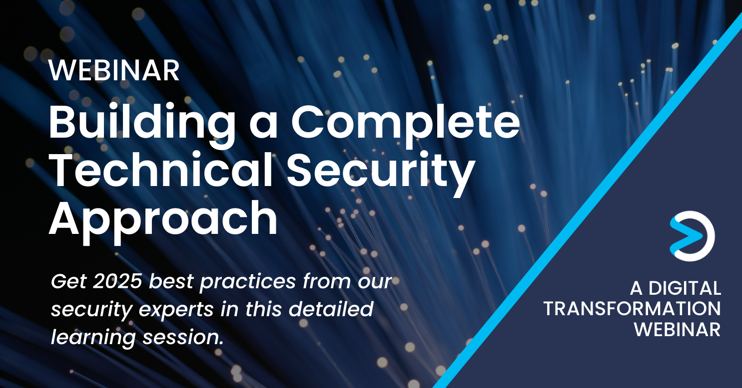 [Digital Transformation Webinar] Building a Complete Technical Security Approach