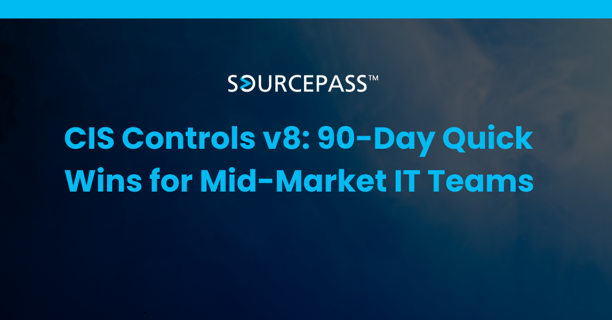 CIS Controls v8: 90-Day Quick Wins for Mid-Market IT Teams