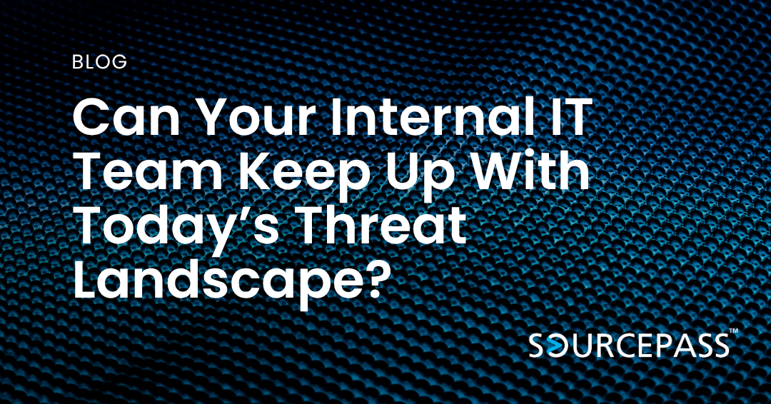 Can Your Internal IT Team Keep Up With Today’s Threat Landscape?