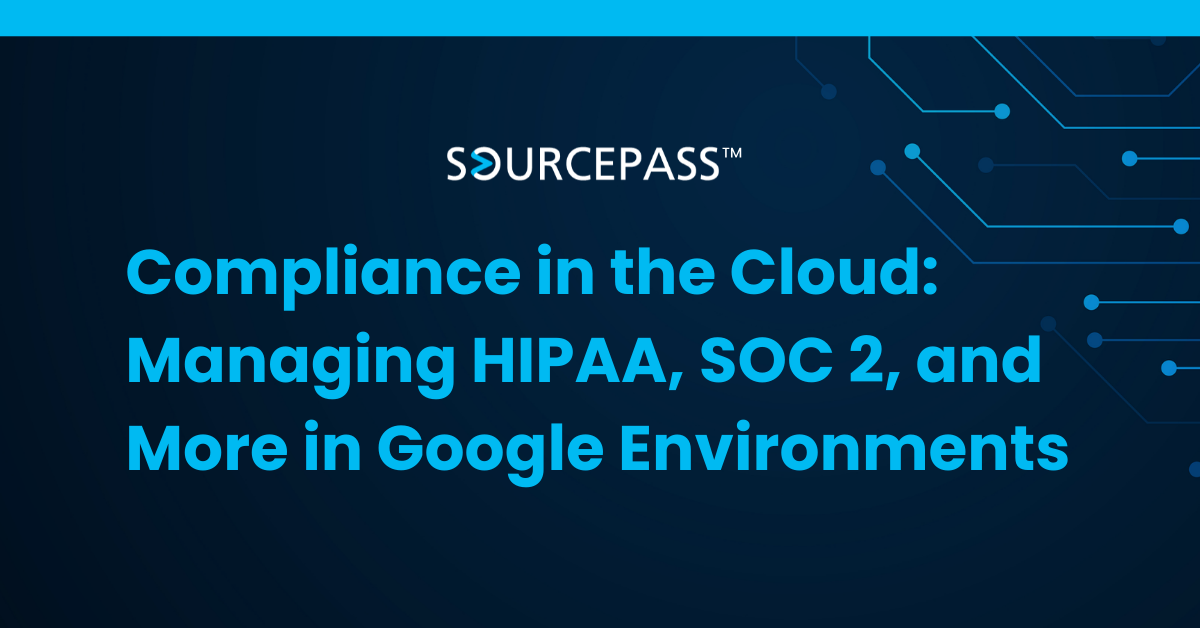 Managing HIPAA, SOC 2, and More in Google Environments