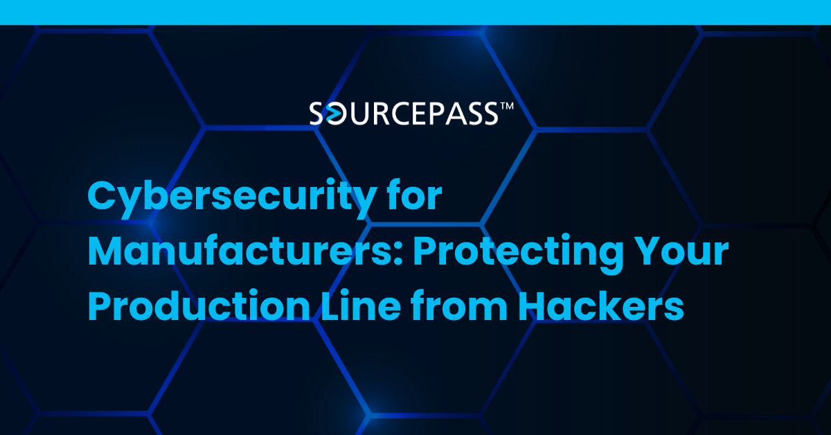Cybersecurity for Manufacturers: Protecting Your Production Line from Hackers
