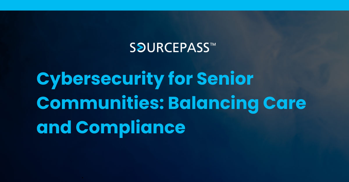 Cybersecurity for Senior Communities: Balancing Care and Compliance