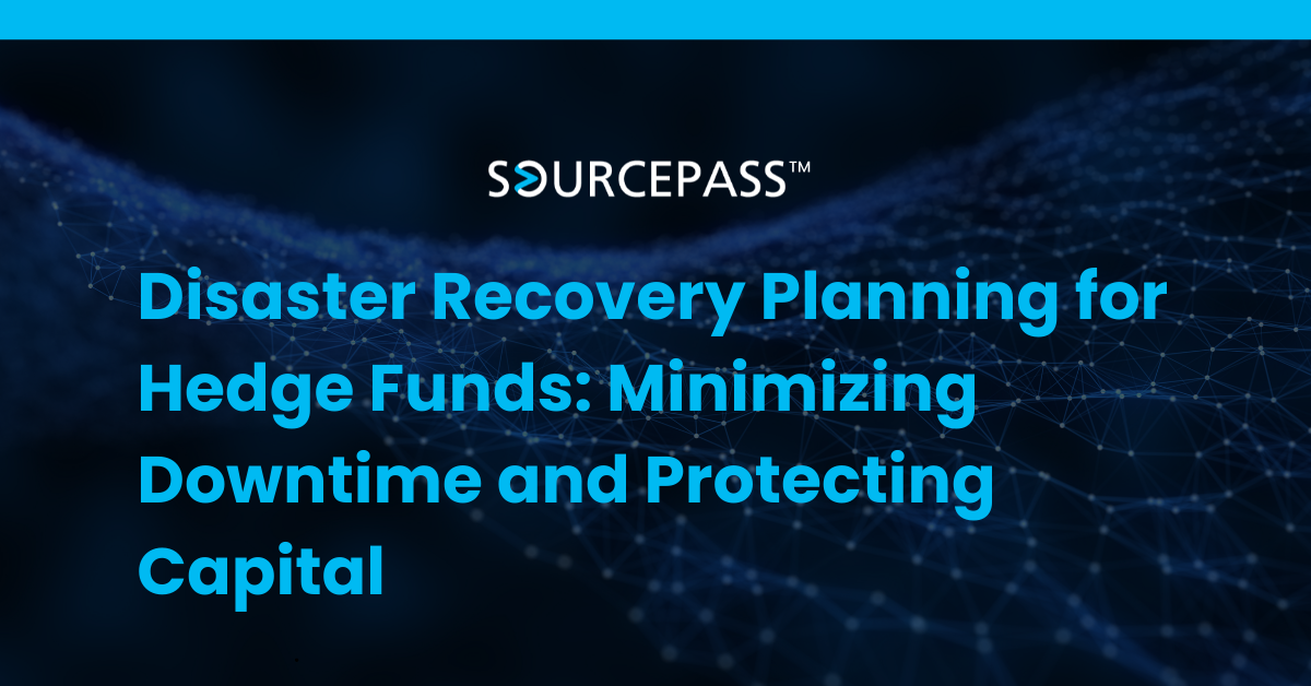Disaster Recovery Planning for Hedge Funds: Minimizing Downtime and Protecting Capital