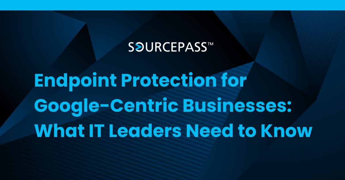 Endpoint Protection for Google-Centric Businesses: What IT Leaders Need to Know