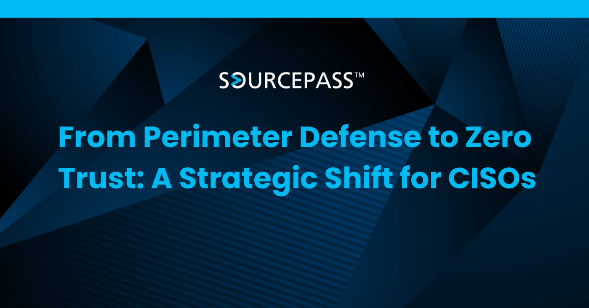 From Perimeter Defense to Zero Trust: A Strategic Shift for CISOs