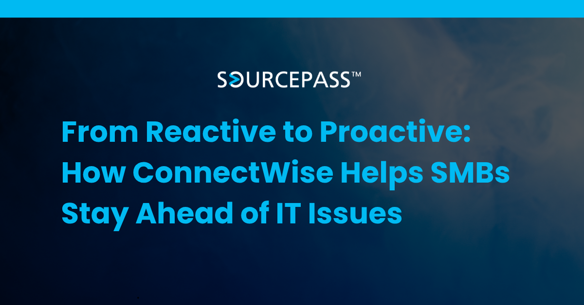 From Reactive to Proactive: How ConnectWise Helps SMBs Stay Ahead of IT Issues