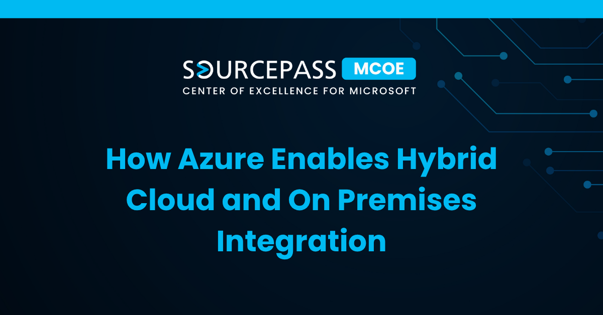 How Azure Enables Hybrid Cloud and On Premises Integration | Microsoft Hybrid Solutions | Sourcepass MCOE