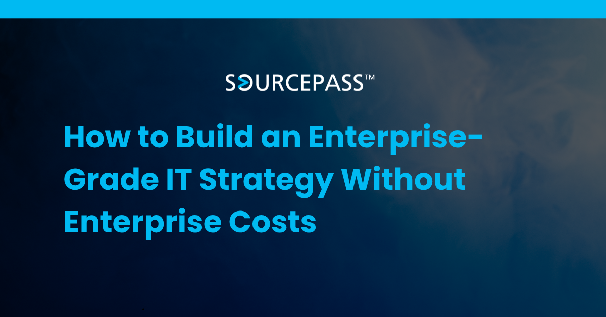 How to Build an Enterprise-Grade IT Strategy Without Enterprise Costs