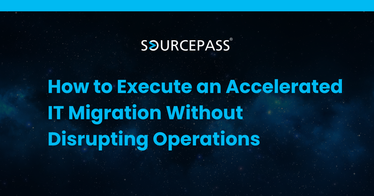 Execute an Accelerated IT Migration Without Disrupting Operations