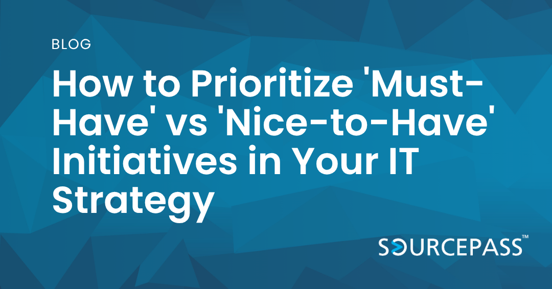 How to Prioritize 'Must-Have' vs 'Nice-to-Have' Initiatives in Your IT Strategy 
