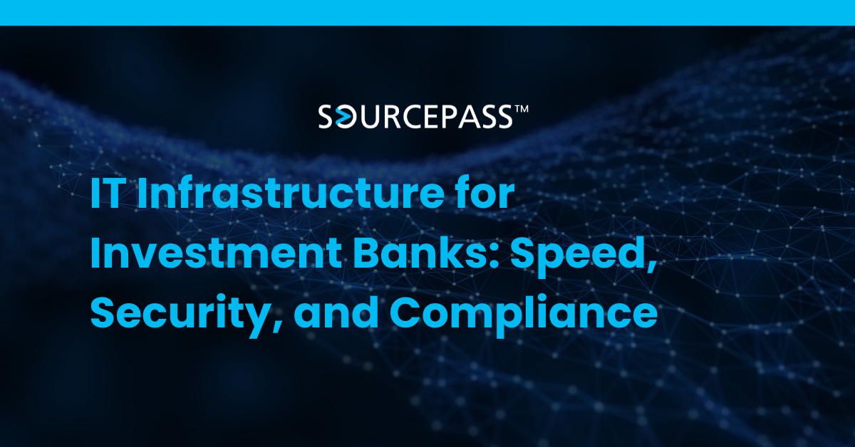 IT Infrastructure for Investment Banks: Speed, Security, and Compliance
