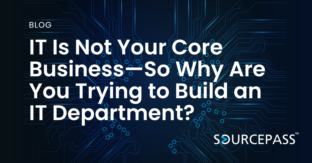 IT Is Not Your Core Business—So Why Are You Trying to Build an IT Department?