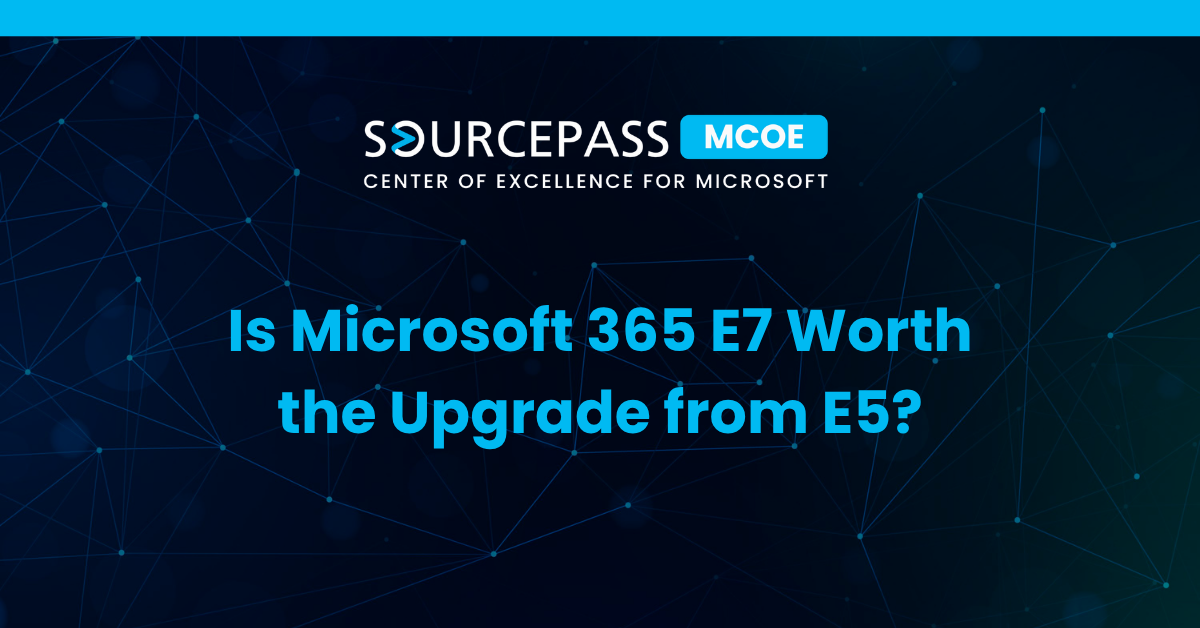 Is Microsoft 365 E7 Worth the Upgrade from E5?