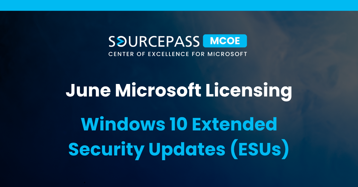 June Microsoft Licensing: Windows 10 Extended Security Updates (ESUs)