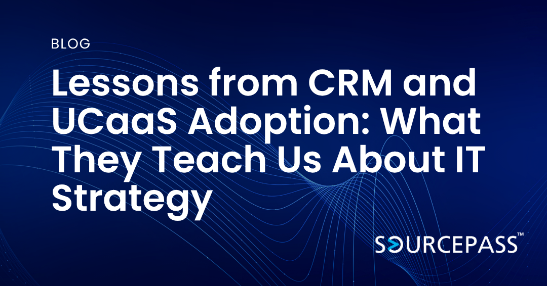 Lessons from CRM and UCaaS Adoption: What They Teach Us About IT Strategy 