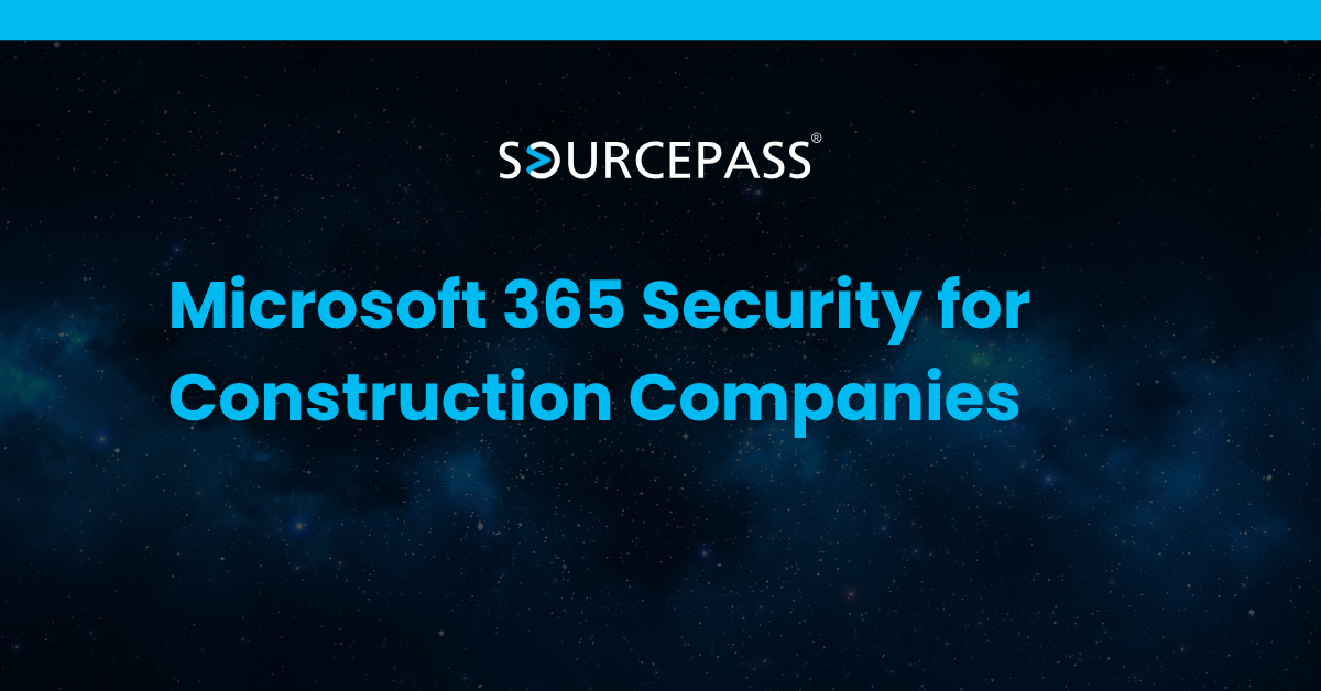 Microsoft 365 Security for Construction Companies: Risks, Controls, and a Practical Roadmap