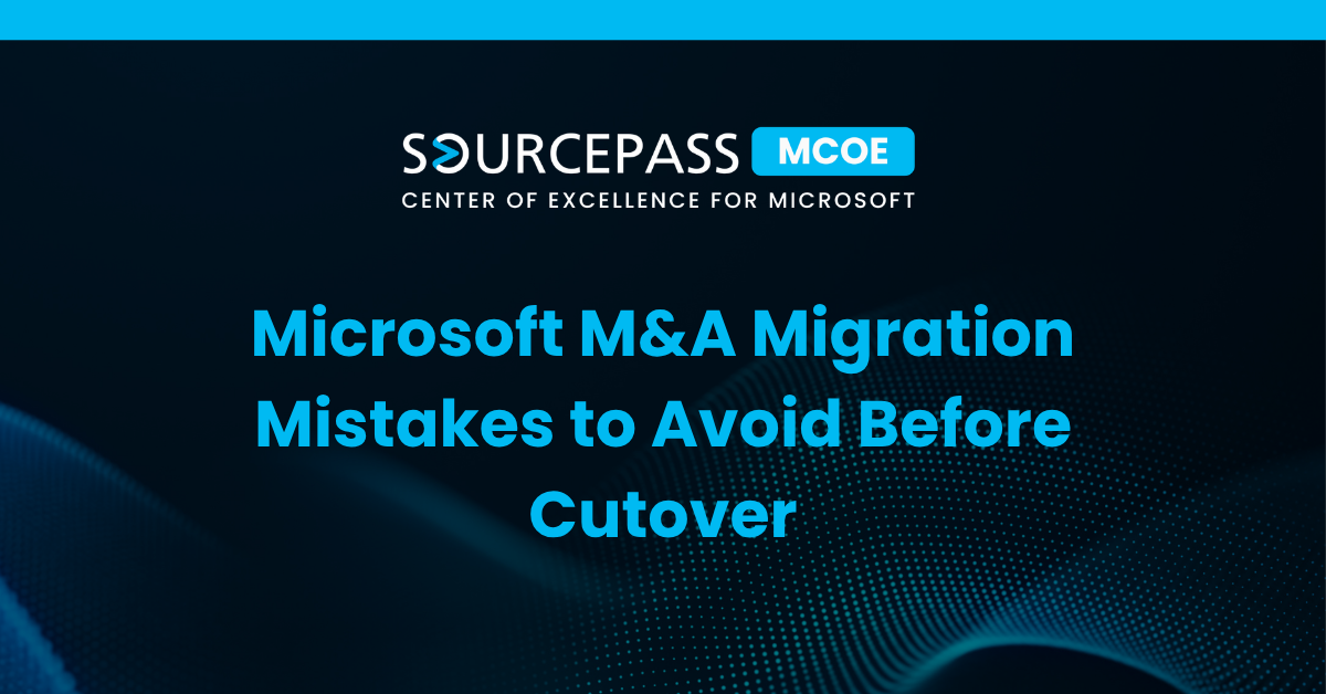 Microsoft M&A Migration Mistakes to Avoid Before Cutover