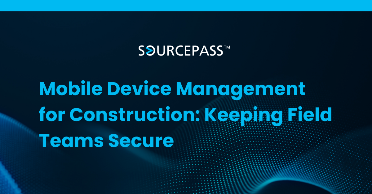 Mobile Device Management for Construction: Keeping Field Teams Secure