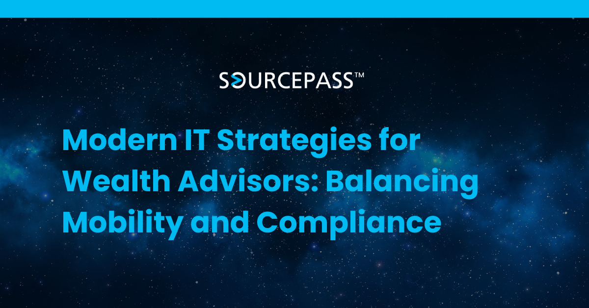 Modern IT Strategies for Wealth Advisors: Balancing Mobility and Compliance