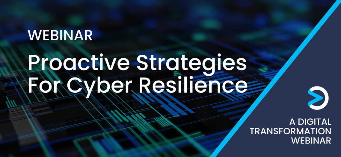 [Digital Transformation Webinar] Proactive Strategies for Cyber Resilience