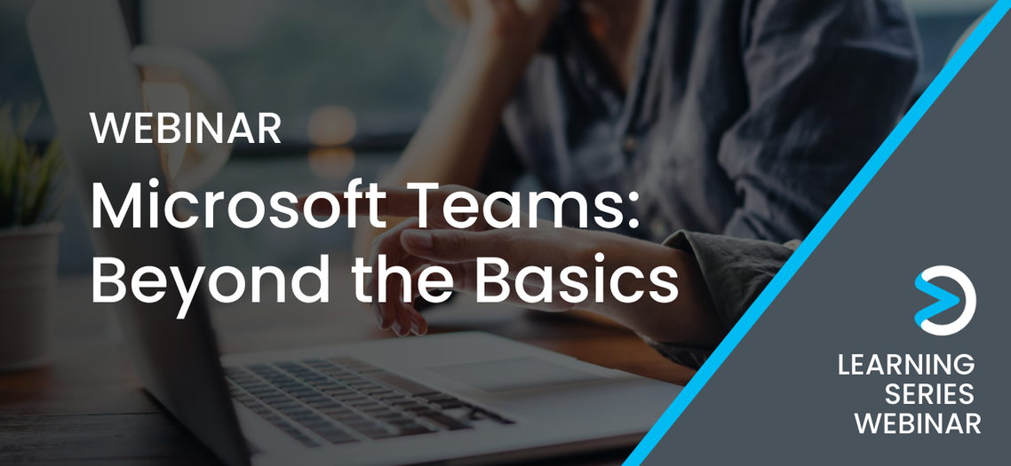 [Learning Series Webinar] Microsoft Teams: Beyond the Basics