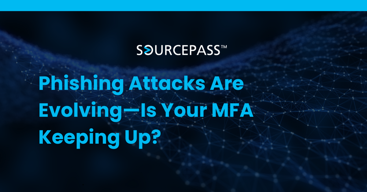 Phishing Attacks Are Evolving—Is Your MFA Keeping Up?
