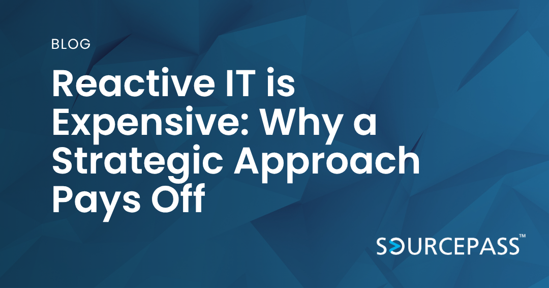 Reactive IT is Expensive: Why a Strategic Approach Pays Off | Sourcepass