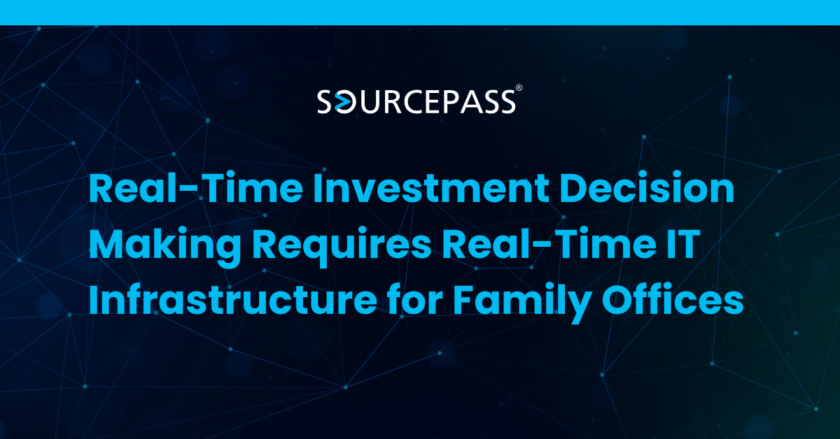 Real-Time Investment Decision Making Requires Real-Time IT Infrastructure for Family Offices