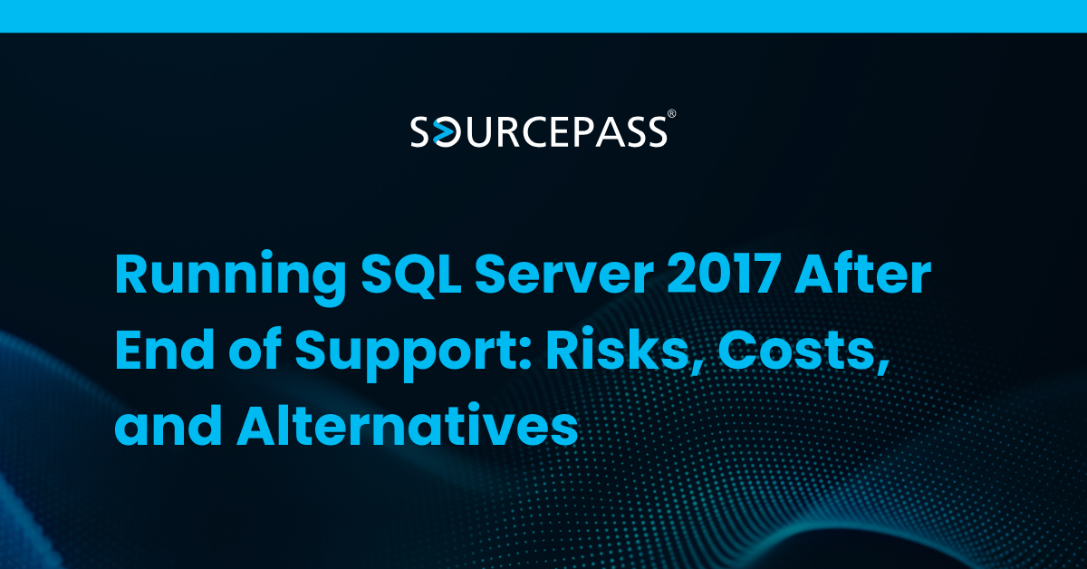 Running SQL Server 2017 After End of Support: Risks, Costs, and Alternatives