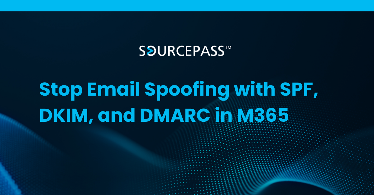 Stop Email Spoofing with SPF, DKIM, and DMARC in M365