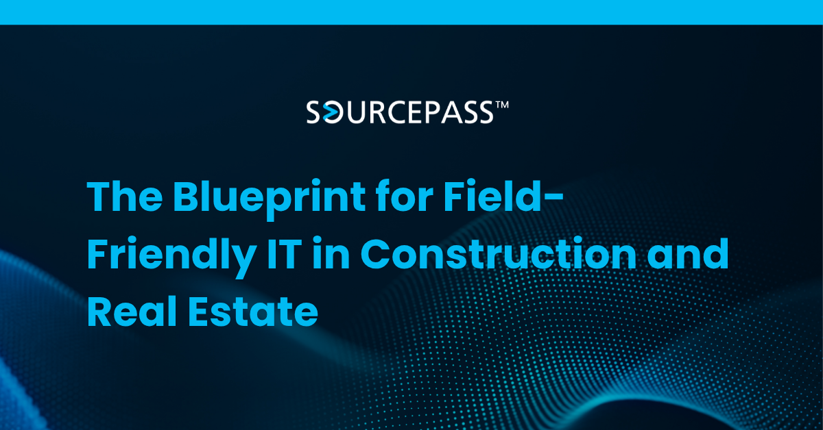 The Blueprint for Field-Friendly IT in Construction and Real Estate