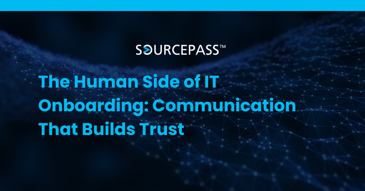 The Human Side of IT Onboarding: Communication That Builds Trust