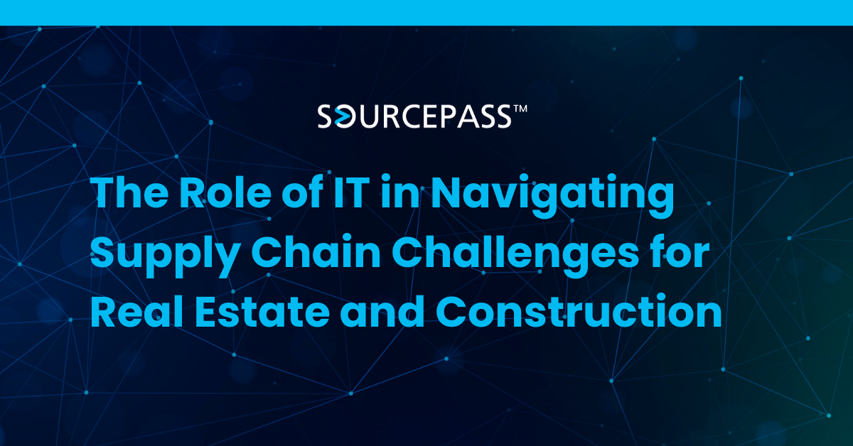 The Role of IT in Navigating Supply Chain Challenges for Real Estate and Construction