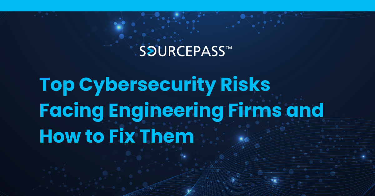 Top Cybersecurity Risks Facing Engineering Firms and How to Fix Them