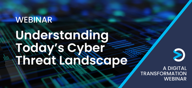 [Digital Transformation Webinar] Understanding Today's Cyber Threat Landscape