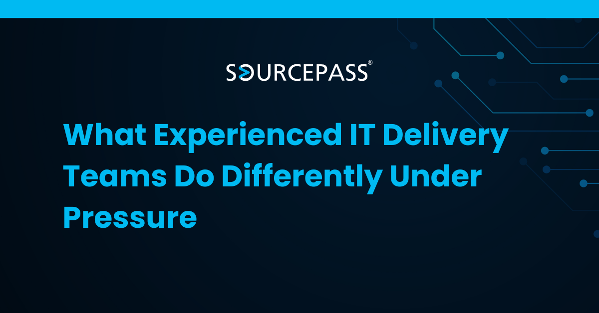 What Experienced IT Delivery Teams Do Differently Under Pressure