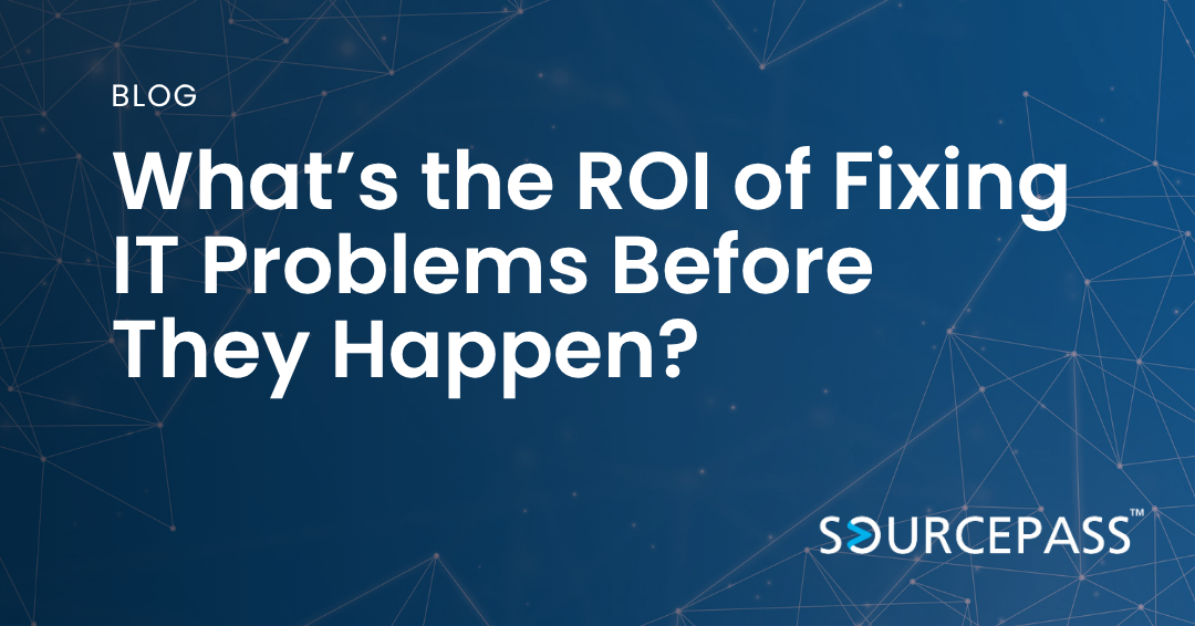 What’s the ROI of Fixing IT Problems Before They Happen?