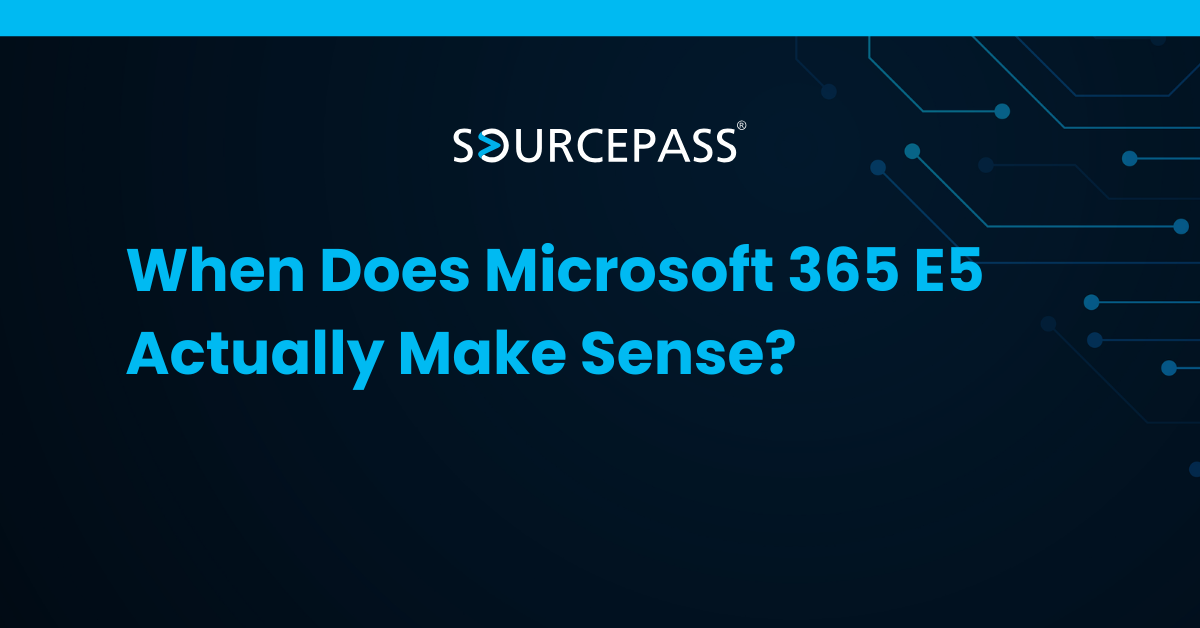 When Does Microsoft 365 E5 Actually Make Sense?