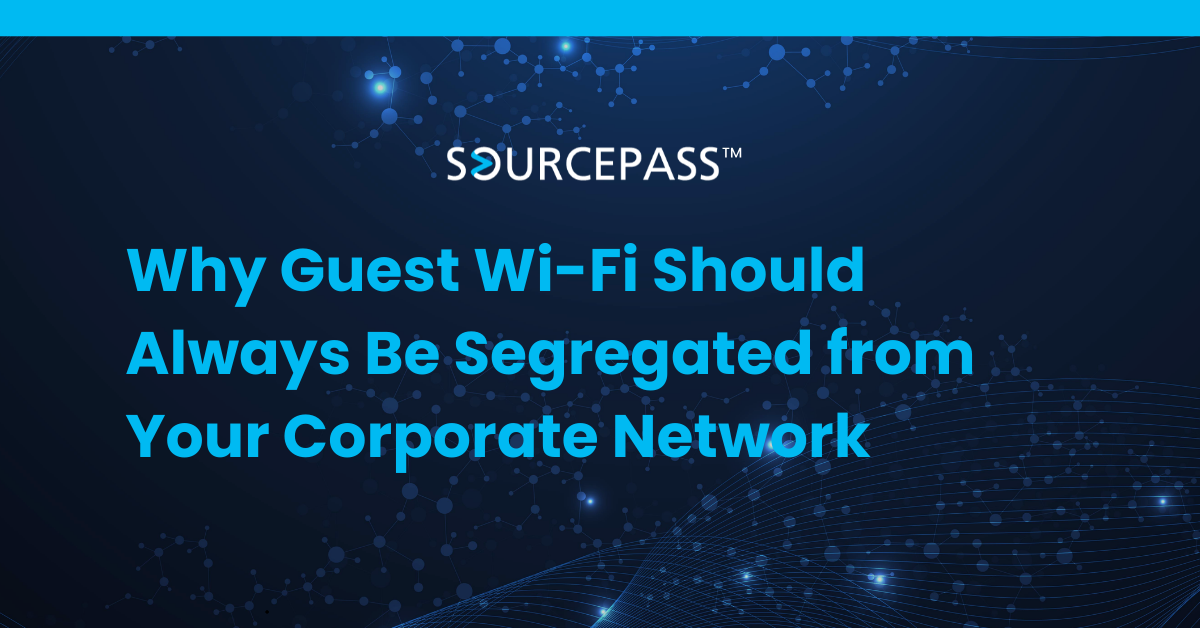 Why Guest Wi-Fi Should Always Be Segregated from Your Corporate Network