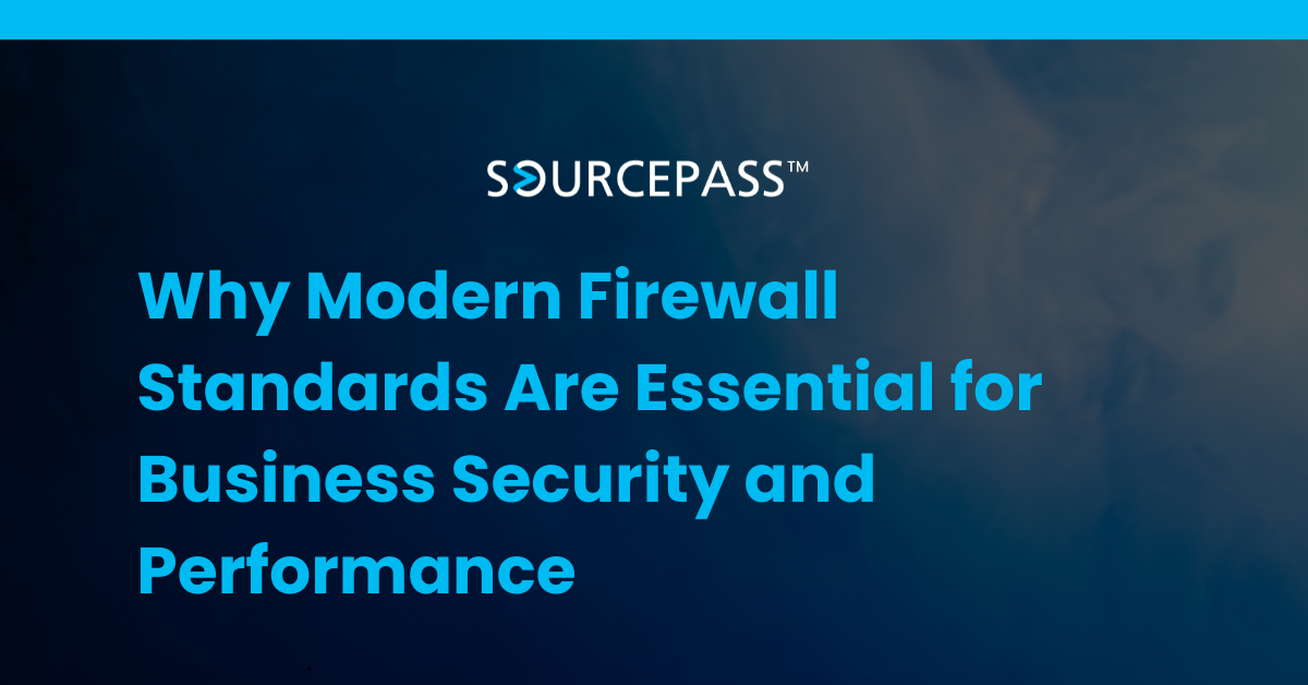 Why Modern Firewall Standards Are Essential for Business Security and Performance