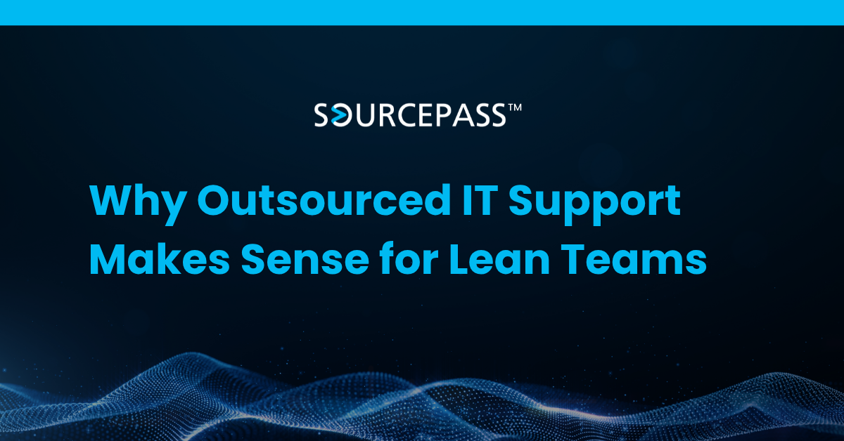Why Outsourced IT Support Makes Sense for Lean Teams