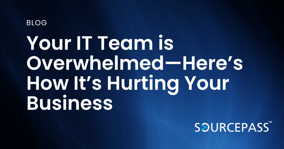 Your IT Team is Overwhelmed—Here’s How It’s Hurting Your Business